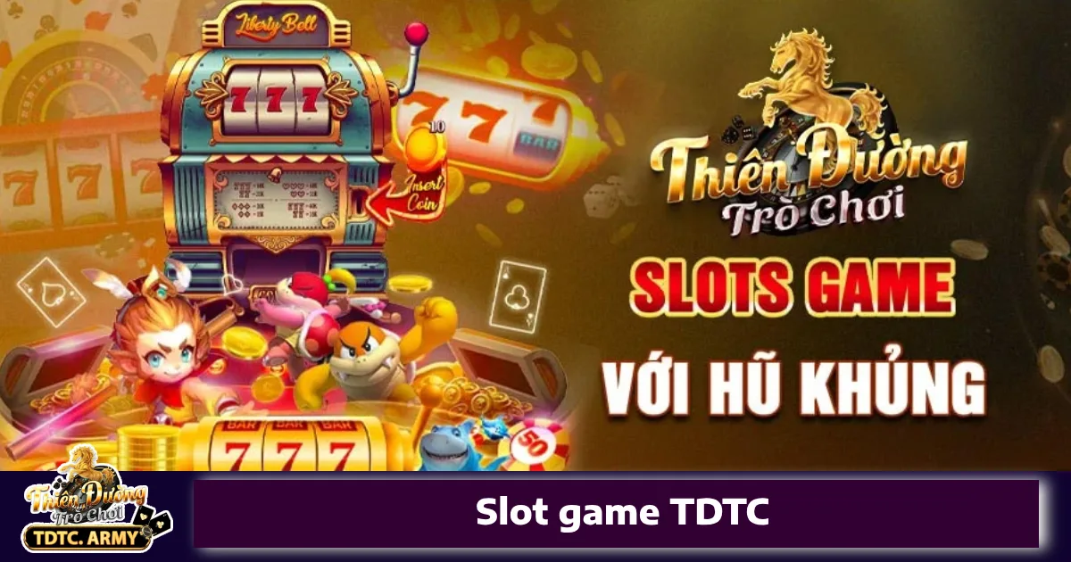 Slot Game TDTC 1 Vì sao nên chơi Slot Game TDTC?