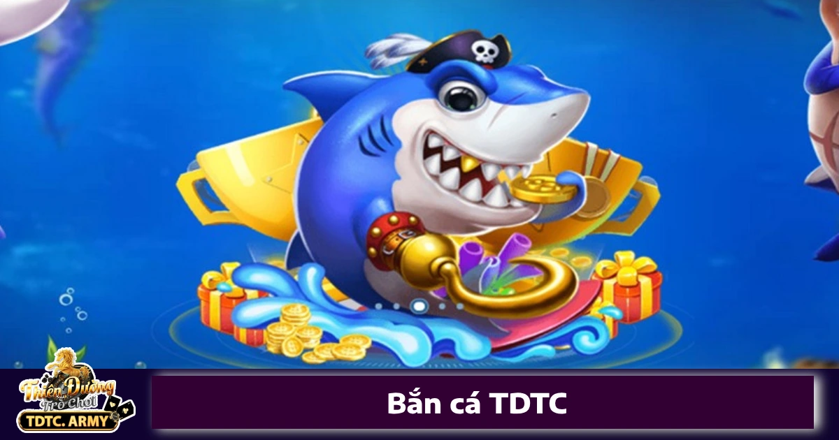 Bí quyết chơi Bắn cá TDTC để thắng lớn