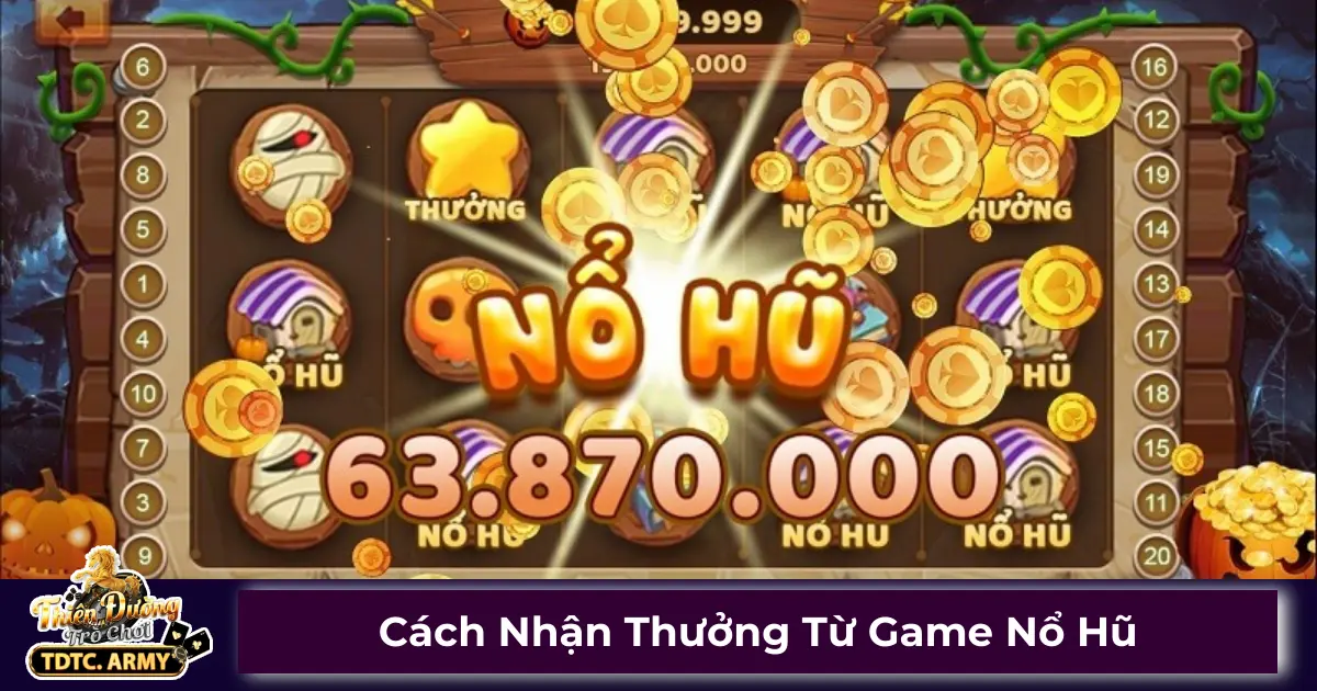 Cách Nhận Thưởng Từ Game Nổ Hũ Trên Hệ Thống Của TDTC 2 Cách nhận thưởng nhanh từ game nổ hũ