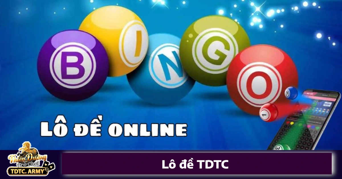 Vì sao nên chơi Lô đề TDTC?