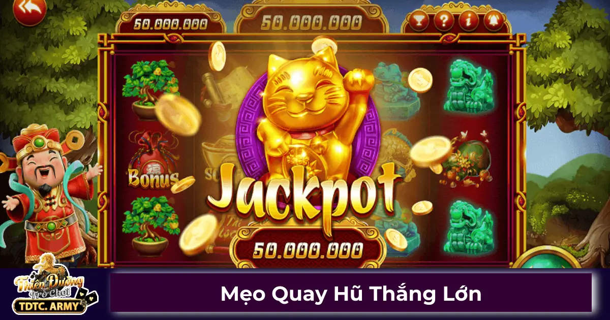 Cách quay hũ dễ trúng Jackpot trên TDTC